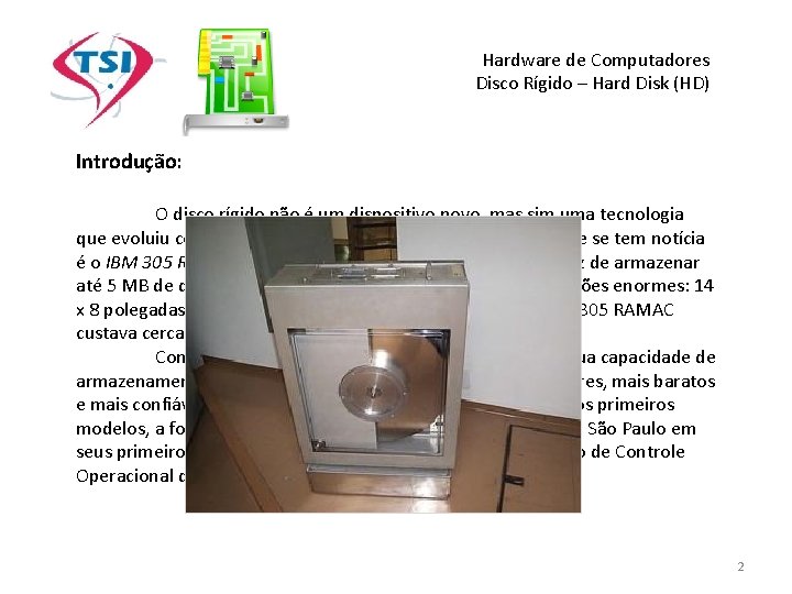 Hardware de Computadores Disco Rígido – Hard Disk (HD) Introdução: O disco rígido não Hardware de Computadores Disco Rígido – Hard Disk (HD) Introdução: O disco rígido não