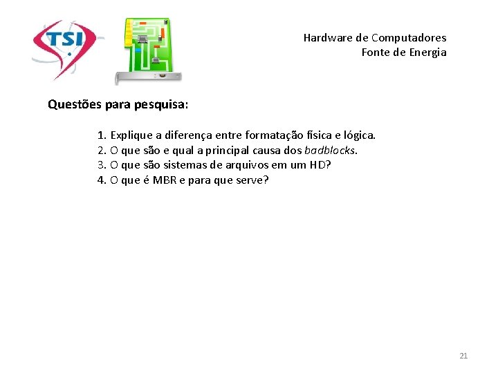 Hardware de Computadores Fonte de Energia Questões para pesquisa: 1. Explique a diferença entre Hardware de Computadores Fonte de Energia Questões para pesquisa: 1. Explique a diferença entre
