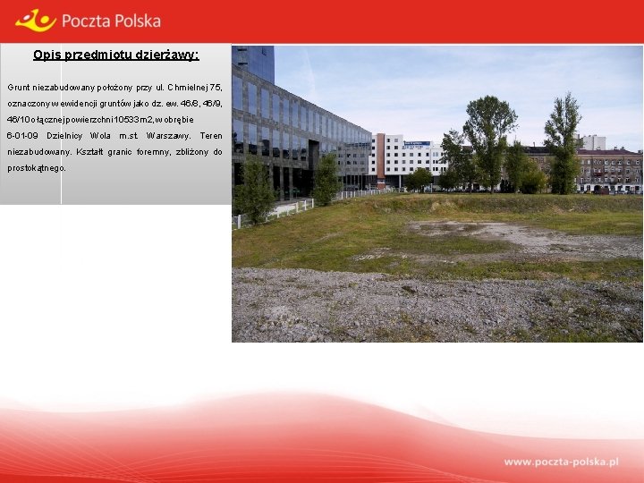 Opis przedmiotu dzierżawy: Grunt niezabudowany położony przy ul. Chmielnej 75, oznaczony w ewidencji gruntów
