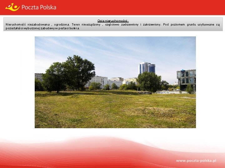 Opis nieruchomości: Nieruchomość niezabudowana , ogrodzona. Teren nieurządzony , częściowo zadrzewiony i zakrzewiony. Pod