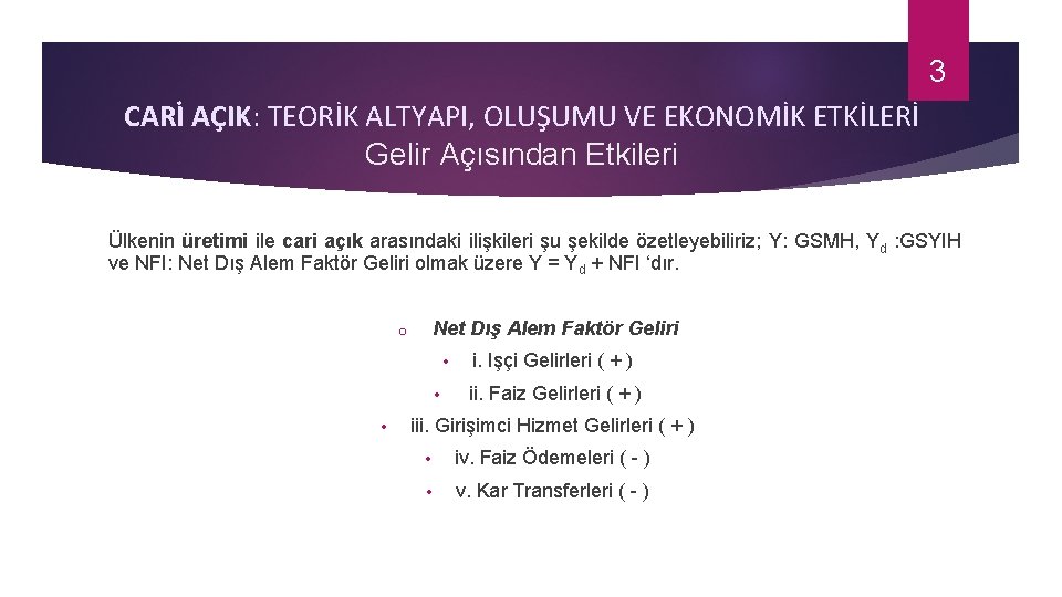 3 CARİ AÇIK: TEORİK ALTYAPI, OLUŞUMU VE EKONOMİK ETKİLERİ Gelir Açısından Etkileri Ülkenin üretimi