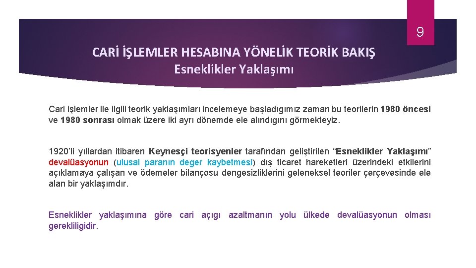 9 CARİ İŞLEMLER HESABINA YÖNELİK TEORİK BAKIŞ Esneklikler Yaklaşımı Cari işlemler ile ilgili teorik