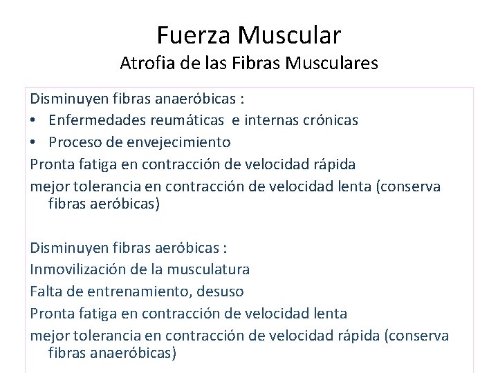 Fuerza Muscular Atrofia de las Fibras Musculares Disminuyen fibras anaeróbicas : • Enfermedades reumáticas
