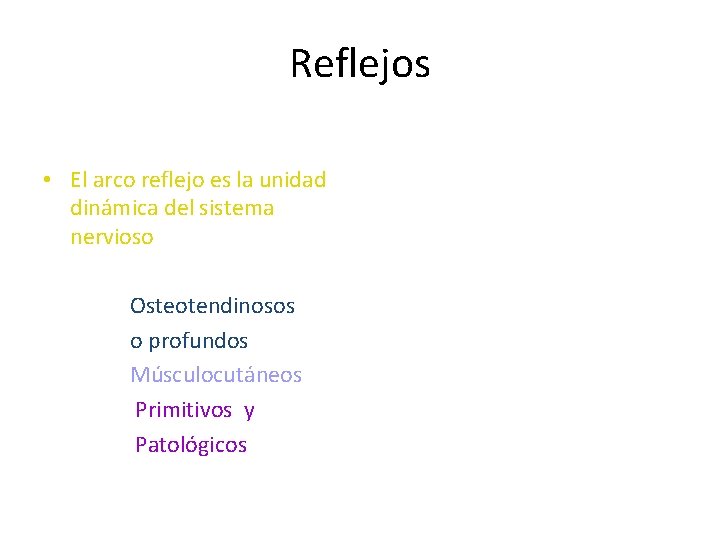 Reflejos • El arco reflejo es la unidad dinámica del sistema nervioso Osteotendinosos o