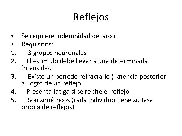 Reflejos • Se requiere indemnidad del arco • Requisitos: 1. 3 grupos neuronales 2.