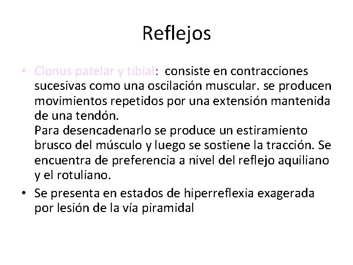 Reflejos • Clonus patelar y tibial: consiste en contracciones sucesivas como una oscilación muscular.