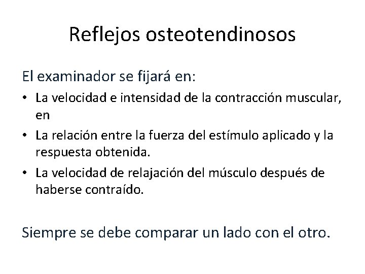 Reflejos osteotendinosos El examinador se fijará en: • La velocidad e intensidad de la
