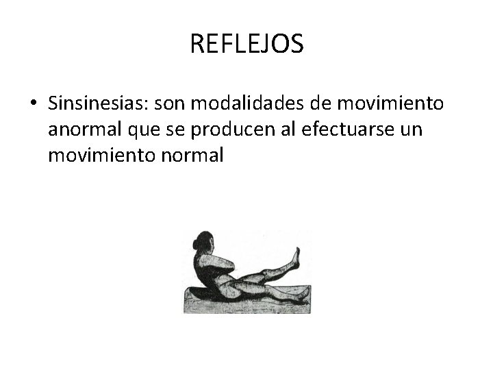 REFLEJOS • Sinsinesias: son modalidades de movimiento anormal que se producen al efectuarse un