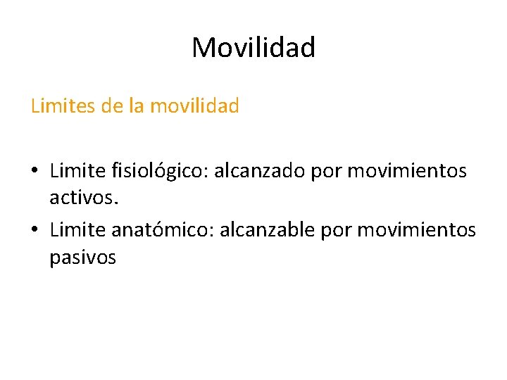 Movilidad Limites de la movilidad • Limite fisiológico: alcanzado por movimientos activos. • Limite
