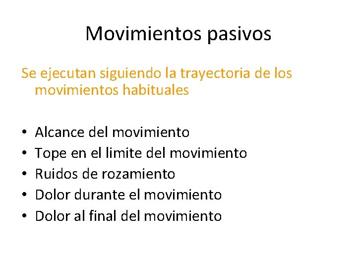 Movimientos pasivos Se ejecutan siguiendo la trayectoria de los movimientos habituales • • •