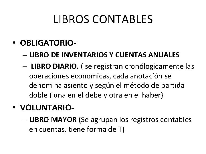 LIBROS CONTABLES • OBLIGATORIO– LIBRO DE INVENTARIOS Y CUENTAS ANUALES – LIBRO DIARIO. (