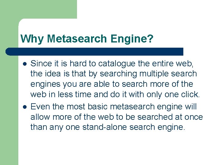 Why Metasearch Engine? l l Since it is hard to catalogue the entire web,