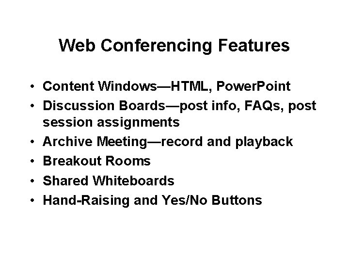 Web Conferencing Features • Content Windows—HTML, Power. Point • Discussion Boards—post info, FAQs, post