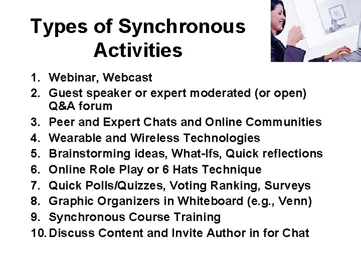 Types of Synchronous Activities 1. Webinar, Webcast 2. Guest speaker or expert moderated (or