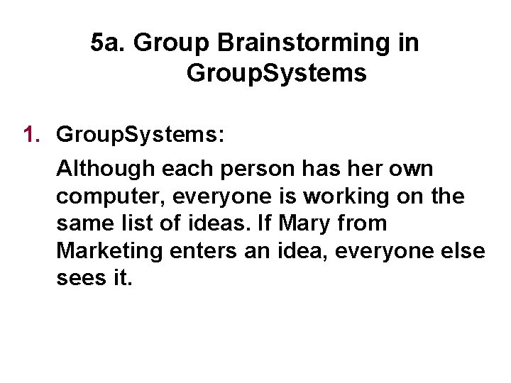 5 a. Group Brainstorming in Group. Systems 1. Group. Systems: Although each person has