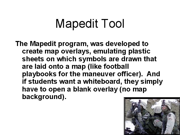 Mapedit Tool The Mapedit program, was developed to create map overlays, emulating plastic sheets