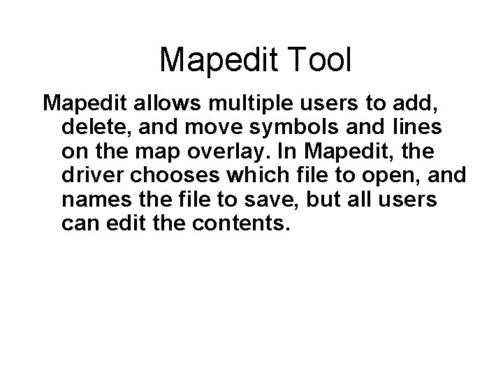 Mapedit Tool Mapedit allows multiple users to add, delete, and move symbols and lines