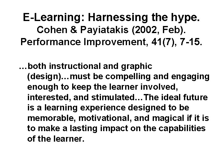 E-Learning: Harnessing the hype. Cohen & Payiatakis (2002, Feb). Performance Improvement, 41(7), 7 -15.