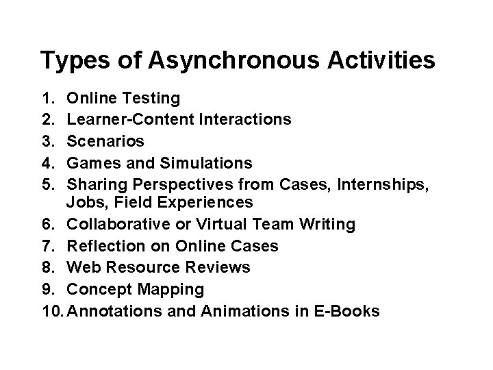 Types of Asynchronous Activities 1. 2. 3. 4. 5. Online Testing Learner-Content Interactions Scenarios