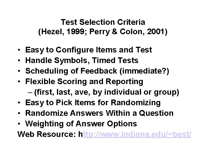 Test Selection Criteria (Hezel, 1999; Perry & Colon, 2001) • • Easy to Configure