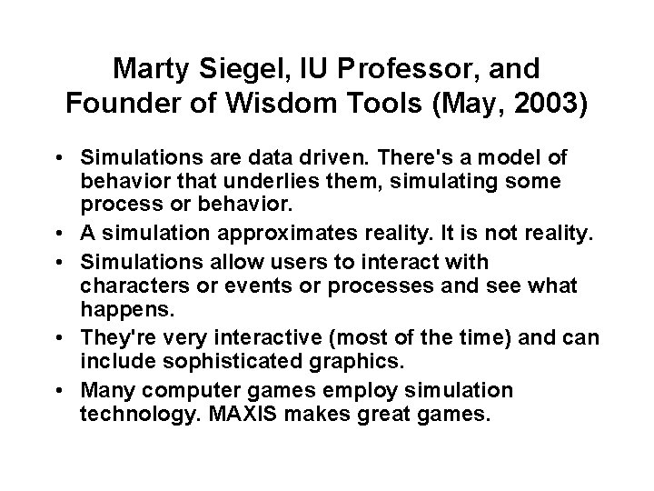 Marty Siegel, IU Professor, and Founder of Wisdom Tools (May, 2003) • Simulations are