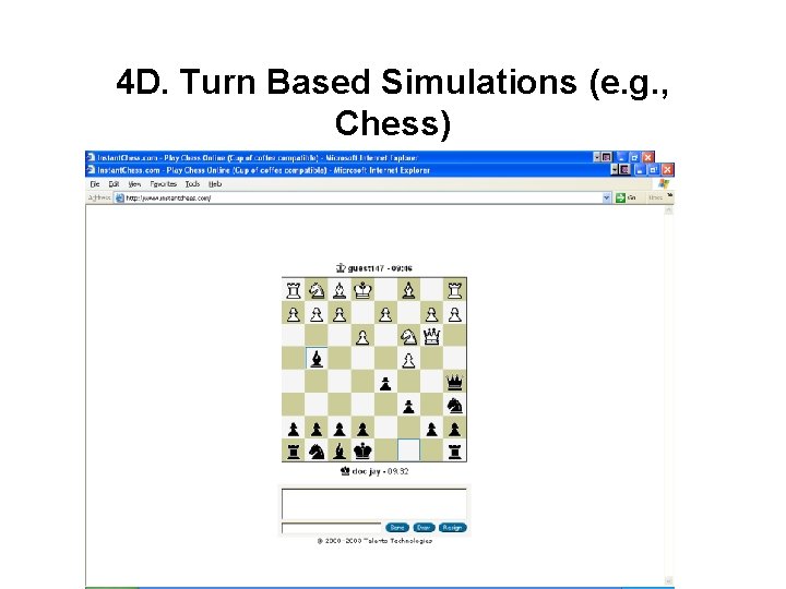 4 D. Turn Based Simulations (e. g. , Chess) 