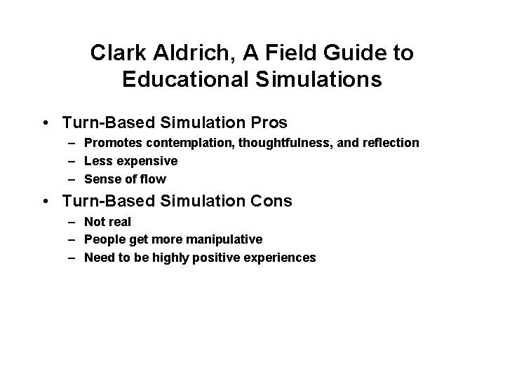 Clark Aldrich, A Field Guide to Educational Simulations • Turn-Based Simulation Pros – Promotes