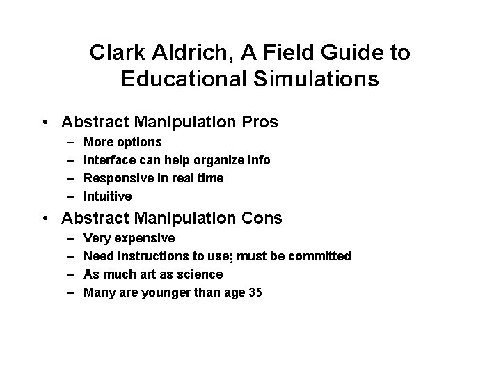 Clark Aldrich, A Field Guide to Educational Simulations • Abstract Manipulation Pros – –