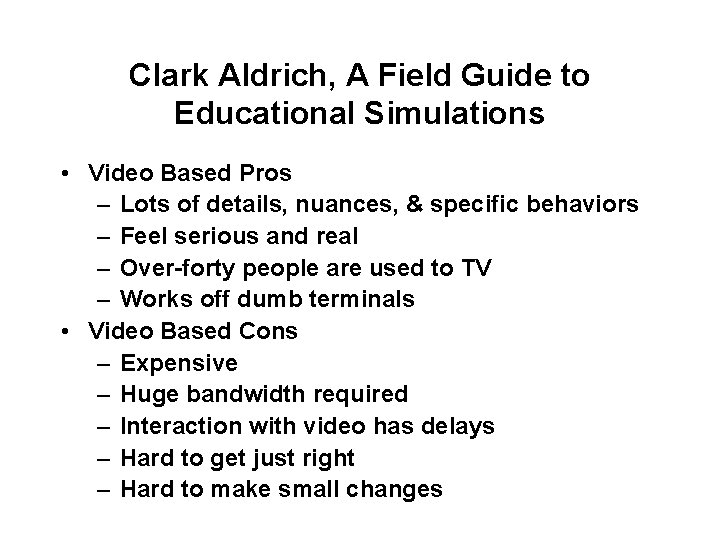 Clark Aldrich, A Field Guide to Educational Simulations • Video Based Pros – Lots