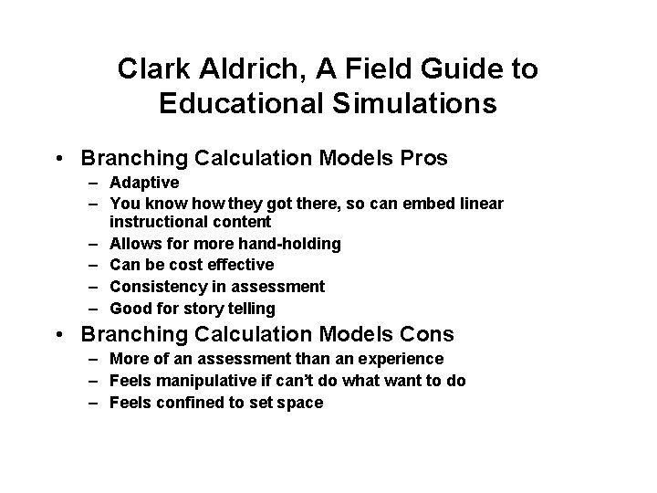 Clark Aldrich, A Field Guide to Educational Simulations • Branching Calculation Models Pros –