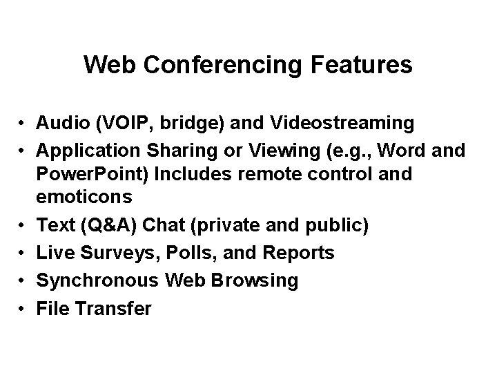 Web Conferencing Features • Audio (VOIP, bridge) and Videostreaming • Application Sharing or Viewing