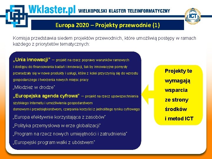 Europa 2020 – Projekty przewodnie (1) Komisja przedstawia siedem projektów przewodnich, które umożliwią postępy