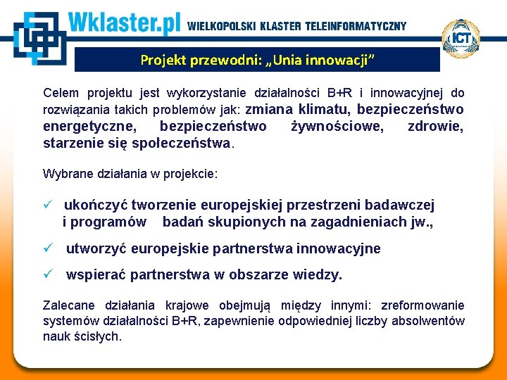 Projekt przewodni: „Unia innowacji” Celem projektu jest wykorzystanie działalności B+R i innowacyjnej do rozwiązania