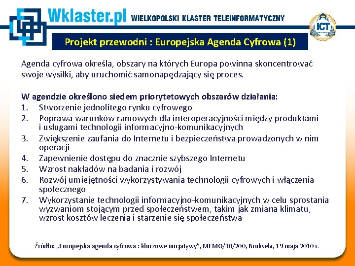 Projekt przewodni : Europejska Agenda Cyfrowa (1) Agenda cyfrowa określa, obszary na których Europa