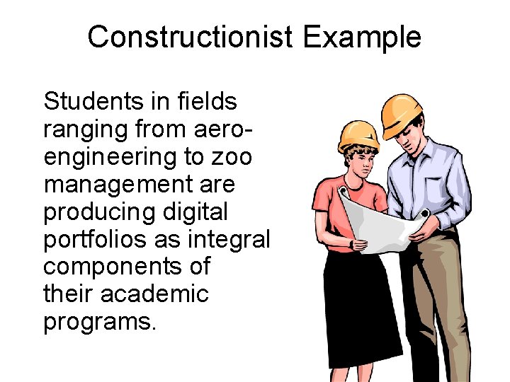 Constructionist Example Students in fields ranging from aeroengineering to zoo management are producing digital