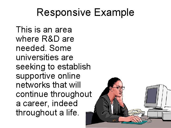 Responsive Example This is an area where R&D are needed. Some universities are seeking