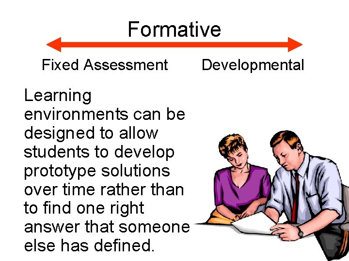 Formative Fixed Assessment Learning environments can be designed to allow students to develop prototype
