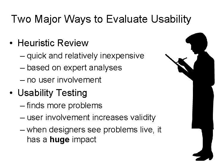 Two Major Ways to Evaluate Usability • Heuristic Review – quick and relatively inexpensive
