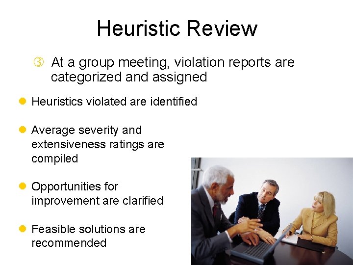 Heuristic Review At a group meeting, violation reports are categorized and assigned l Heuristics