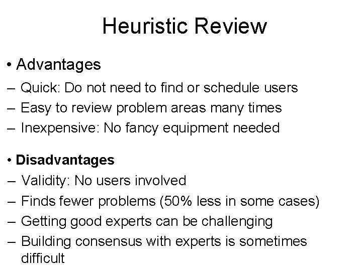 Heuristic Review • Advantages – Quick: Do not need to find or schedule users