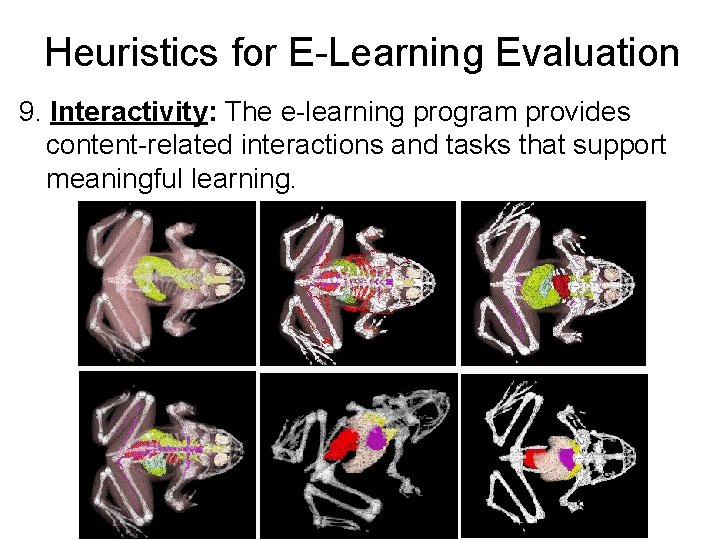 Heuristics for E-Learning Evaluation 9. Interactivity: The e-learning program provides content-related interactions and tasks