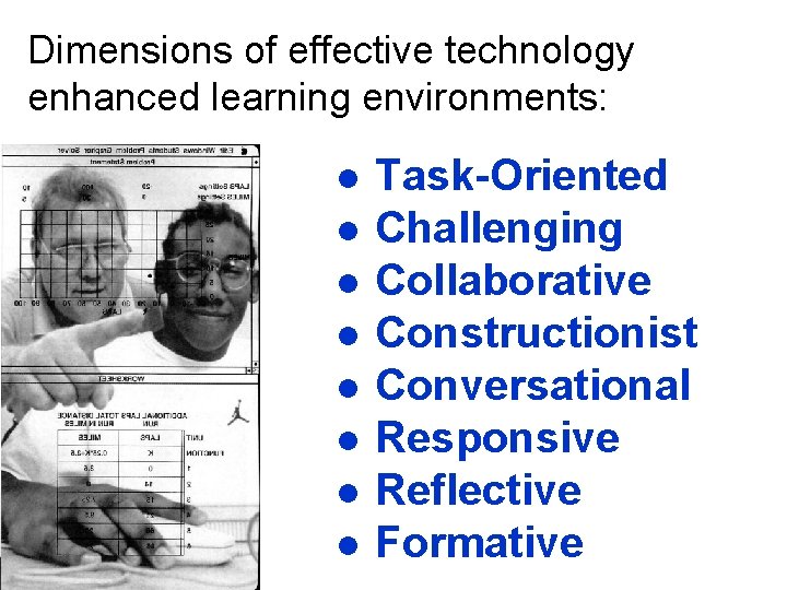 Dimensions of effective technology enhanced learning environments: l l l l Task-Oriented Challenging Collaborative