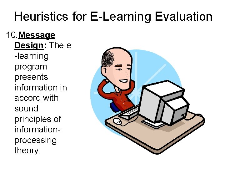 Heuristics for E-Learning Evaluation 10. Message Design: The e -learning program presents information in