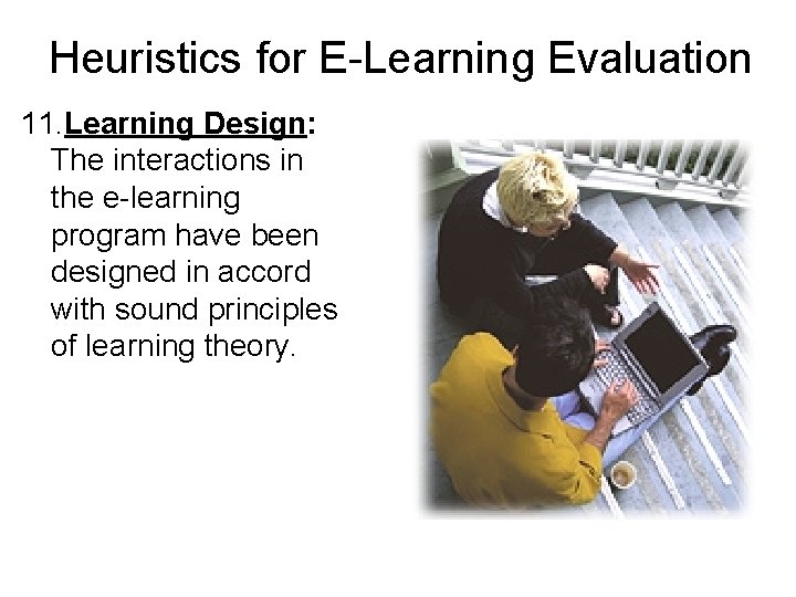 Heuristics for E-Learning Evaluation 11. Learning Design: The interactions in the e-learning program have