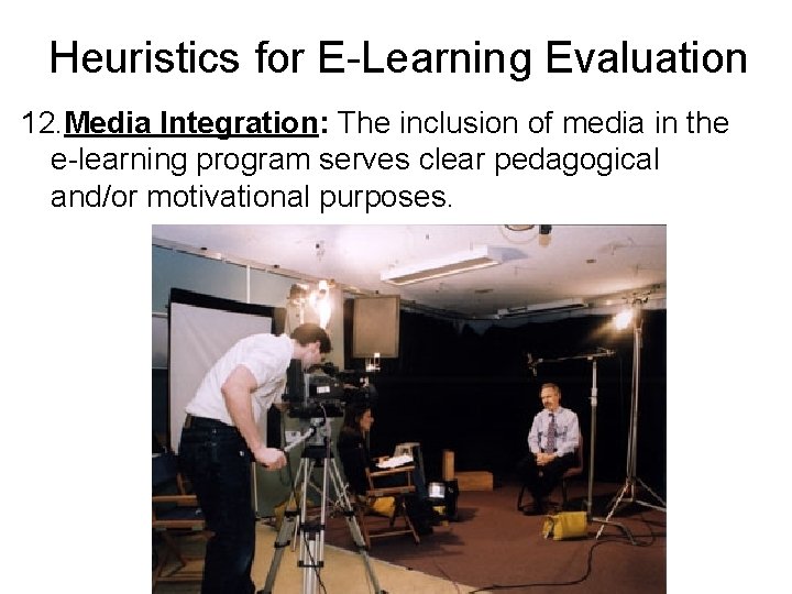 Heuristics for E-Learning Evaluation 12. Media Integration: The inclusion of media in the e-learning