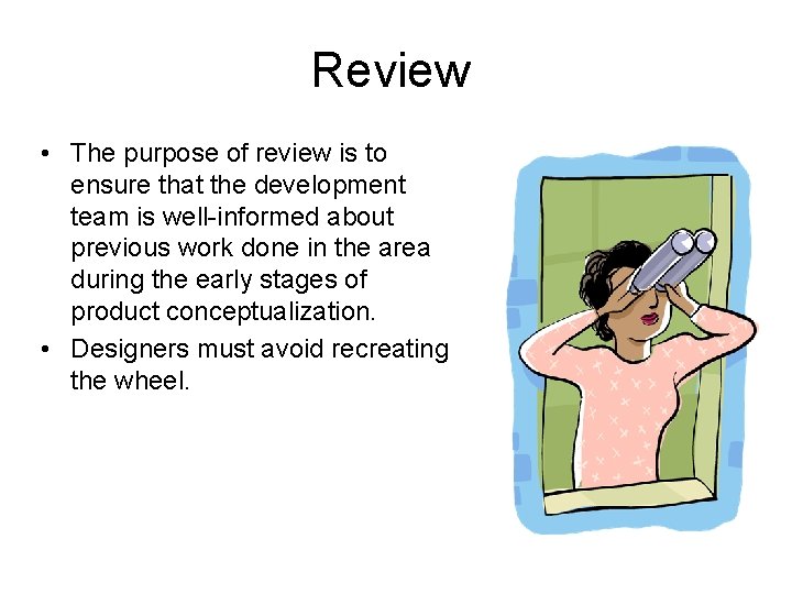 Review • The purpose of review is to ensure that the development team is