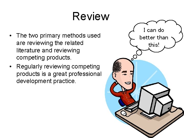 Review • The two primary methods used are reviewing the related literature and reviewing