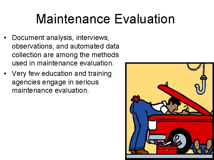 Maintenance Evaluation • Document analysis, interviews, observations, and automated data collection are among the