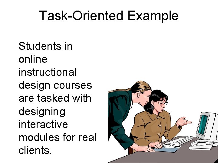 Task-Oriented Example Students in online instructional design courses are tasked with designing interactive modules