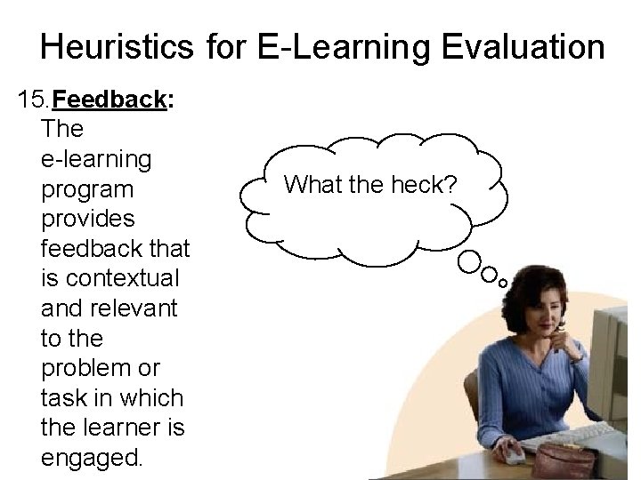 Heuristics for E-Learning Evaluation 15. Feedback: The e-learning program provides feedback that is contextual